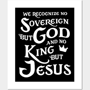 We Recognize No Sovereign But God, And No King But Jesus! Posters and Art